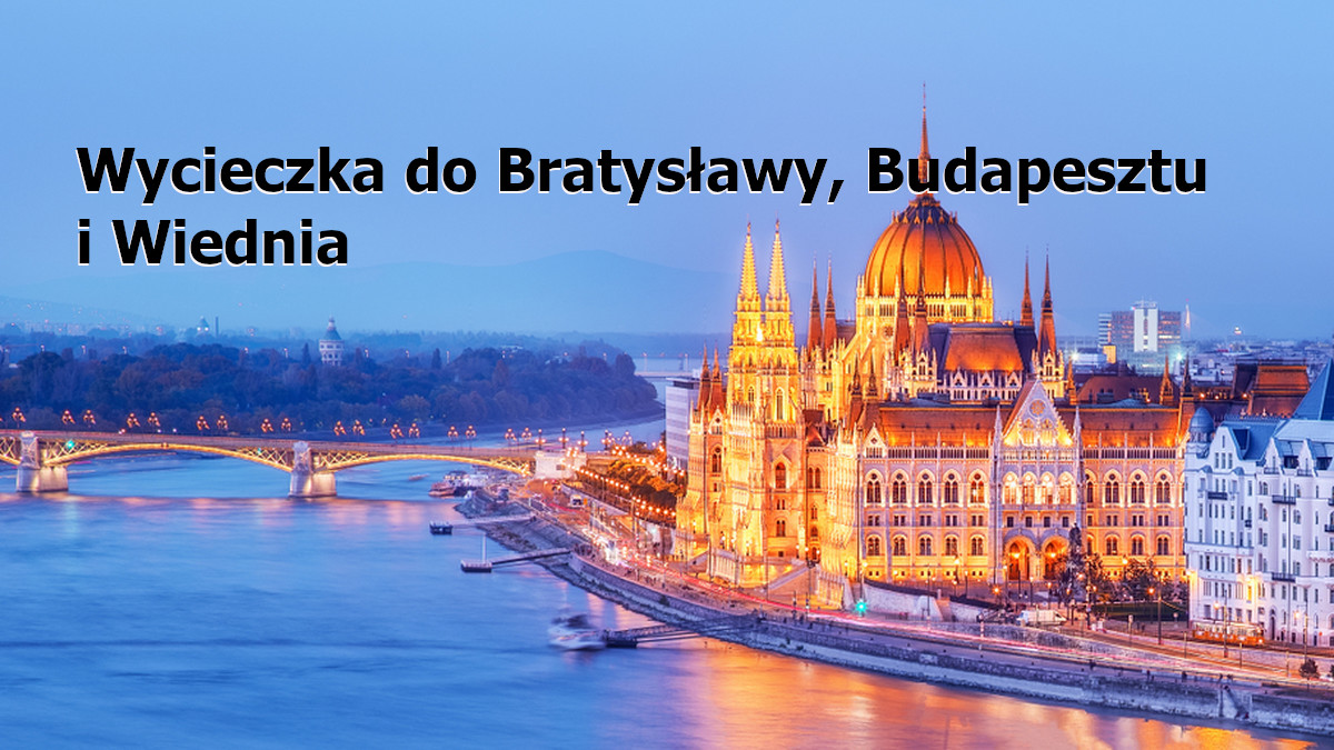 Wycieczka do Bratysławy, Budapesztu i Wiednia